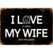 10 x 14 METAL SIGN - I Love It When My Wife Gets Me a Beer (BLACK BACKGROUND) - Vintage Rusty Look