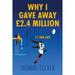 Why I Gave Away Â£2.4 Million Pounds (Paperback)