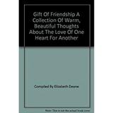 Gift of Friendship; a Collection of Warm Beautiful Thoughts About the Love of One Heart for Another BWB19813179 Used / Pre-owned