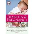 Diabetes & Pregnancy : A Guide to a Healthy Pregnancy for Women Who Have Type 1 Type 2 or Gestational Diabetes (Paperback)