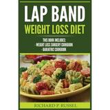 Lap Band Weight Loss Diet: Weight Loss Surgery Cookbook Bariatric Cookbook (Paperback) by Richard P Russel