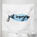 Saying Tapestry Words Just Imagine on Watercolor Effect Drop for Work Office Home Fabric Wall Hanging Decor for Bedroom Living Room Dorm 5 Sizes Blue Black and White by Ambesonne