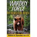 Warden Force: The Worst of the Worst and Other True Game Warden Adventures: Episodes 101-114 -- Terry Hodges
