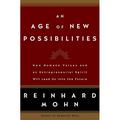 Age of New Possibilities : How Humane Values and an Entrepreneurial Spirit Will Lead Us into the Future