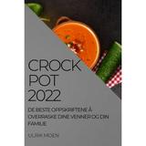 Crock Pot 2022 : de Beste Oppskriftene Ã… Overraske Dine Venner Og Din Familie (Paperback)