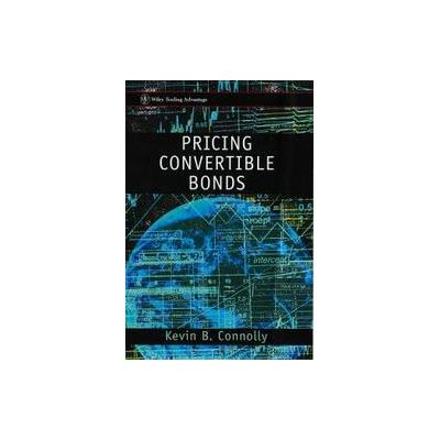 Pricing Convertible Bonds by Kevin B. Connolly (Mixed media product - John Wiley & Sons Inc.)