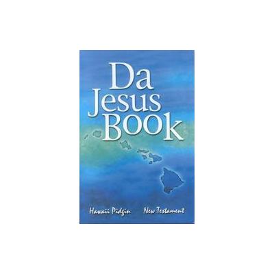 Da Jesus Book - Hawaii Pidgin New Testament (Paperback - Intl Academic Bookstore)