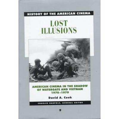 Lost Illusions: American Cinema In The Age Of Watergate And Vietnam, 1970-1979