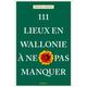 111 Lieux En Wallonie À Ne Pas Manquer - Jérôme Derèze, Taschenbuch