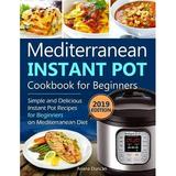 Pre-Owned Mediterranean Instant Pot Cookbook 2019: Simple and Delicious Instant Pot Recipes For Beginners on Mediterranean Diet (Paperback) 1796942707 9781796942705