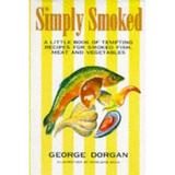 Simply Smoked: A Little Book of Tempting Recipes for Smoked Fish Meat and Vegetables 1898697299 (Hardcover - Used)