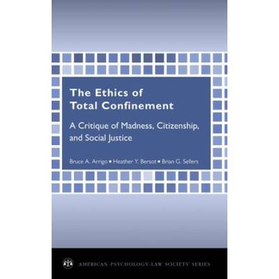 Ethics Of Total Confinement: A Critique Of Madness, Citizenship, And Social Justice