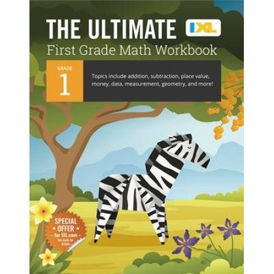 The Ultimate Grade 1 Math Workbook: Addition, Subtraction, Place Value, Money, Data, Measurement, Geometry, Bar Graphs, Comparing Lengths, And Telling