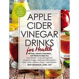 Apple Cider Vinegar Drinks for Health : 100 Teas Seltzers Smoothies and Drinks to Help You * Lose Weight * Improve Digestion * Increase Energy * Reduce Inflammation * 9781507207567 Used / Pre-owned
