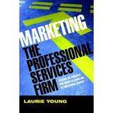 Marketing the Professional Services Firm : Applying the Principles and the Science of Marketing to the Professions 9780470011737 Used / Pre-owned