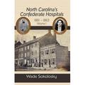 North Carolina s Confederate Hospitals: North Carolina s Confederate Hospitals 1861-1863 : Volume I (Paperback)