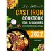 The Ultimate Cast Iron Cookbook for Beginners : Cast Iron Skillet & Dutch Oven Recipes for Everyone (Hardcover)