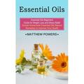 Essential Oils: Essential Oils Beginners Guide for Weight Loss and Stress Relief (Simple Homemade Essential Oils Natural Remedies to Improve Your Health) (Paperback)