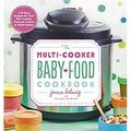 The Multi-Cooker Baby Food Cookbook : 100 Easy Recipes for Your Slow Cooker Pressure Cooker or Multi-Cooker 9780358108573 Used / Pre-owned