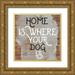 Matic Jelena 15x15 Gold Ornate Wood Framed with Double Matting Museum Art Print Titled - Home Is Dog Wood Sign
