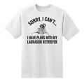 Sorry I Cant I Have Plans with My Labrador Retriever Dog Dog Pet Tee T Shirt White L