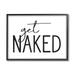 Stupell Industries Get Naked Humorous Casual Bathroom Typography Sign Graphic Art Black Framed Art Print Wall Art Design by Lettered and Lined