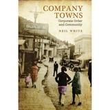 Company Towns: Corporate Order and Community (Hardcover)