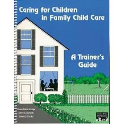 A Trainers Guide to Caring for Children in Family Child Care