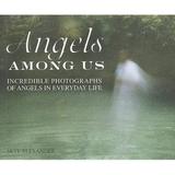 Angels Among Us: Incredible Photographs of Angels in Everyday Life (Hardcover)