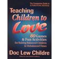 Pre-Owned Teaching Children to Love: 80 Games and Fun Activities for Raising Balanced Children in an Unbalanced World (Paperback) 1879052261 9781879052260