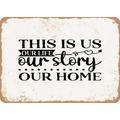 10 x 14 METAL SIGN - This is Us Our Life Our Story Our Home - Vintage Rusty Look