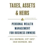 Taxes Assets & Heirs: Personal Wealth Management for Business Owners (Paperback)