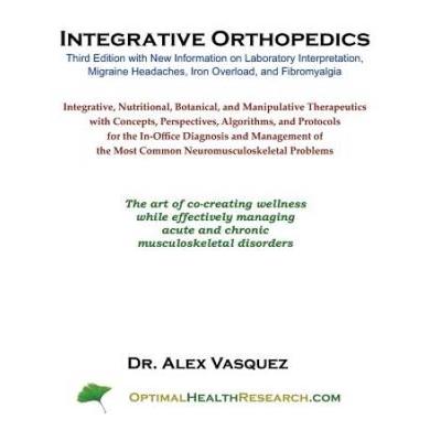 Integrative Orthopedics: Third Edition With New Information On Laboratory Interpretation, Migraine Headaches, Iron Overload, And Fibromyalgia