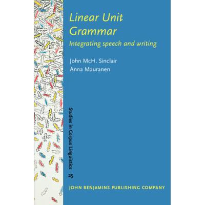 Linear Unit Grammar Integrating speech and writing Studies in Corpus Linguistics