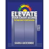 Elevate Your Credit Score: The Simple Guide To Credit Restoration (Paperback)