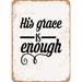 10 x 14 METAL SIGN - His Grace is Enough - Vintage Rusty Look