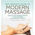 The Complete Guide to Modern Massage : Step-By-Step Massage Basics and Techniques from Around the World 9781641522069 Used / Pre-owned