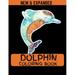 Dolphin Coloring Book (New & Expanded): Children Activity Book for Boys & Girls Age3-15 - Dolphin Drawing (Paperback)