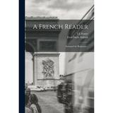 A French Reader; Arranged for Beginners .. (Paperback)