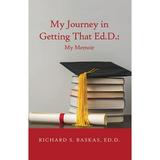 My Journey in Getting That Ed.D.: My Memoir (Paperback)