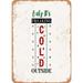 10 x 14 METAL SIGN - Baby Its Freaking Cold Outside - Vintage Rusty Look