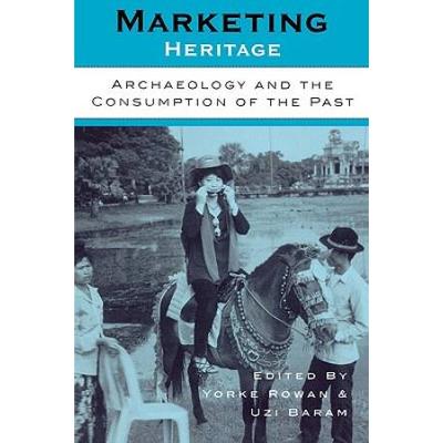 Marketing Heritage: Archaeology And The Consumption Of The Past