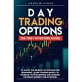 Day Trading: Day Trading Options: The First Investors Guide to Know the Secrets of Options for Beginners. Learn Trading Basics to Increase Your Earnings and Acquire the Right Mindset for Investing. (P