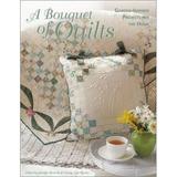 Pre-Owned A Bouquet of Quilts: Garden-Inspired Projects for the Home (Paperback) 1571201343 9781571201348