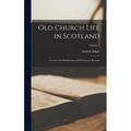 Old Church Life in Scotland: Lectures On Kirk-Session and Presbytery Records; Volume 2 (Hardcover)