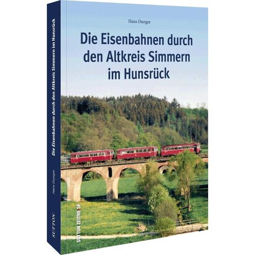 Die Eisenbahnen durch den Altkreis Simmern im Hunsrück - Hans Dunger, Kartoniert (TB)