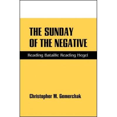 The Sunday Of The Negative: Reading Bataille Reading Hegel