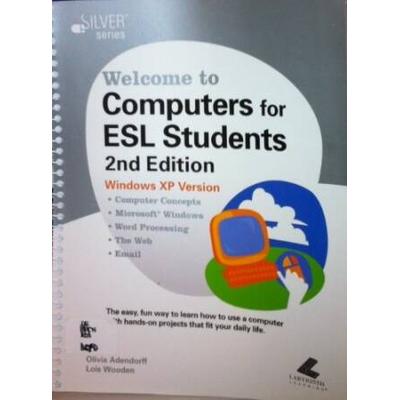 Welcome to Computers for ESL Students Windows XP Version Silver Series
