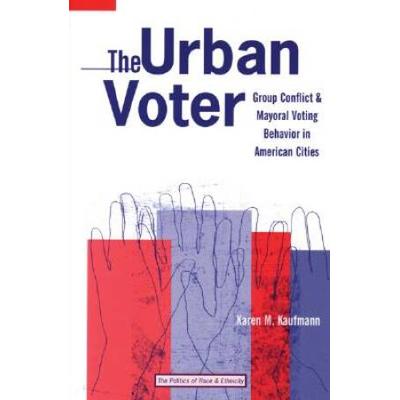 The Urban Voter: Group Conflict And Mayoral Voting...