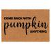 Welcome Doormat Natural Coco Coir Door Mat Come Back with Pumpkin Anything Funny Fall Thanksgiving (24 x 16 )